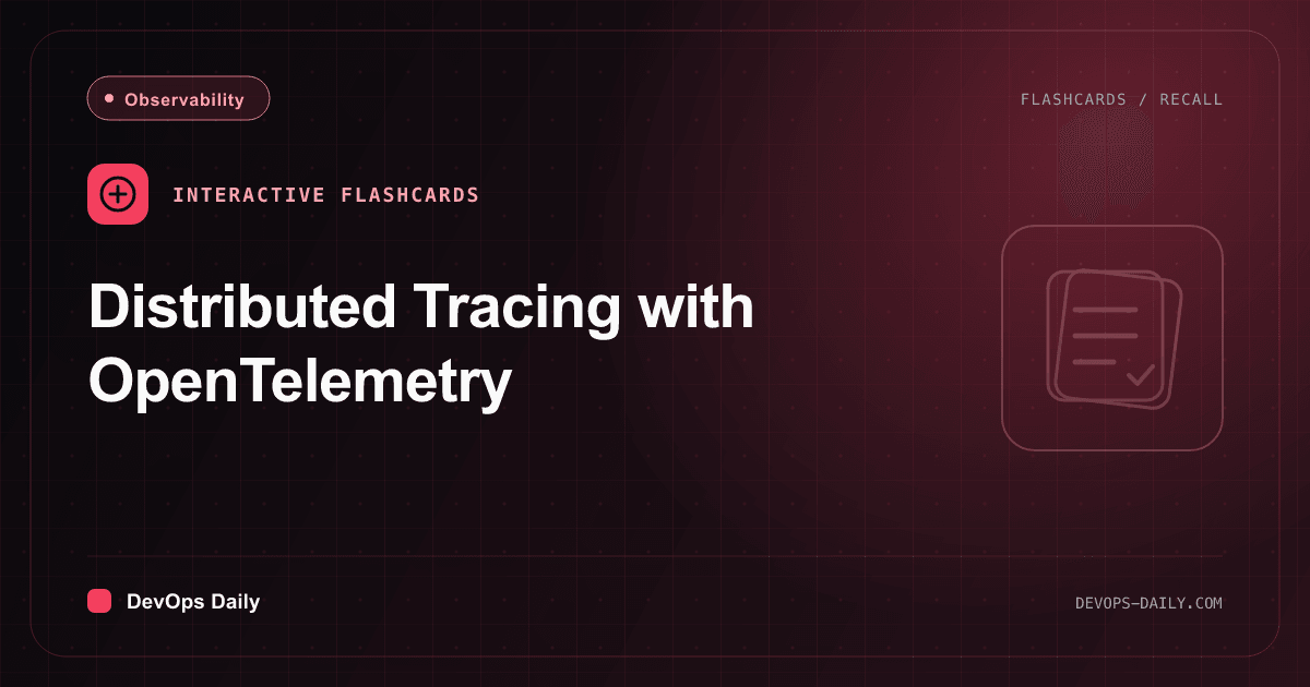 OpenTelemetry distributed tracing flashcards