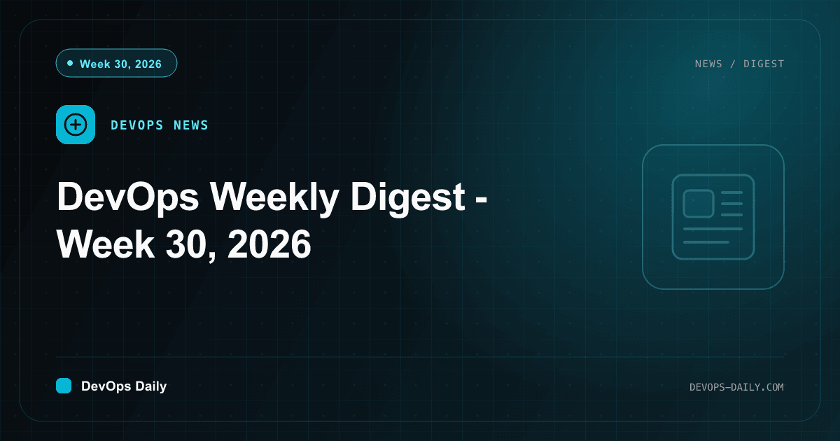 DevOps Weekly Digest - Week 30, 2026