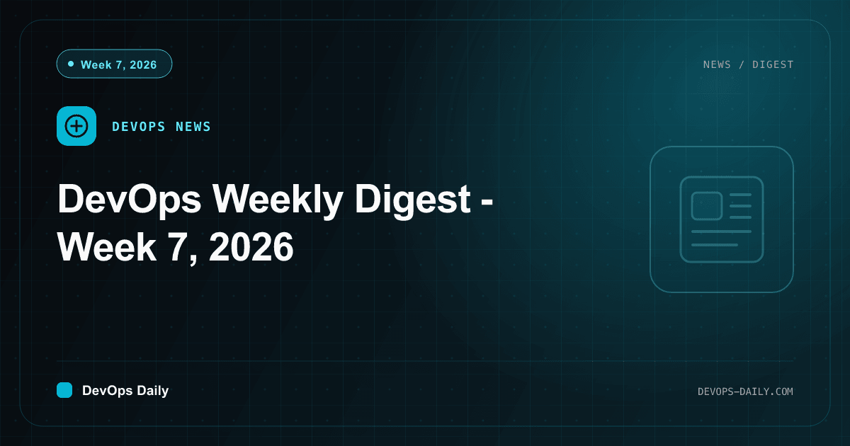 DevOps Weekly Digest - Week 7, 2026