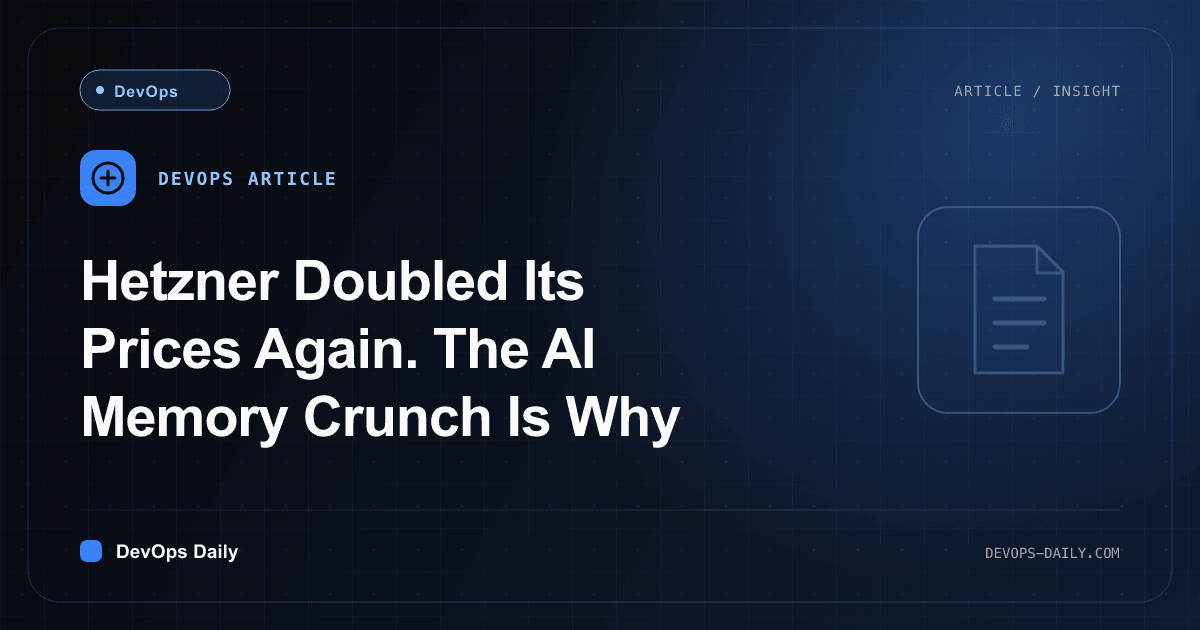 Hetzner Doubled Its Prices Again. The AI Memory Crunch Is Why