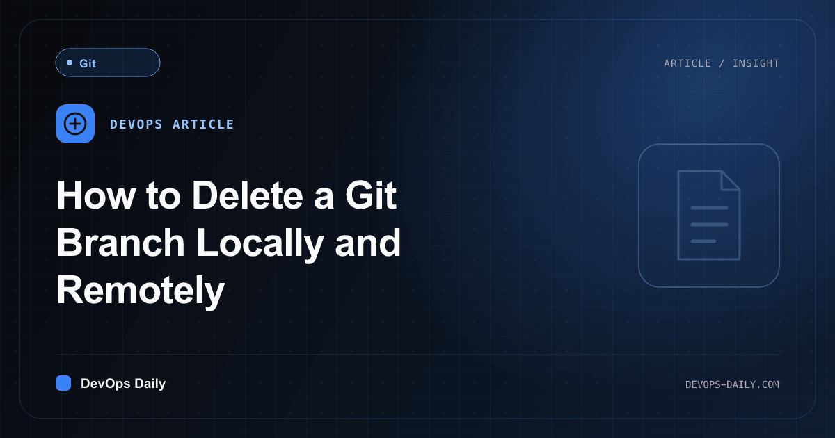 How to Delete a Git Branch Locally and Remotely