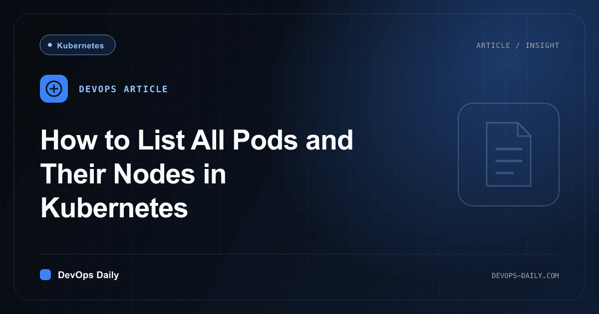 How to List All Pods and Their Nodes in Kubernetes