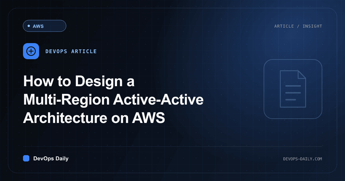 How to Design a Multi-Region Active-Active Architecture on AWS