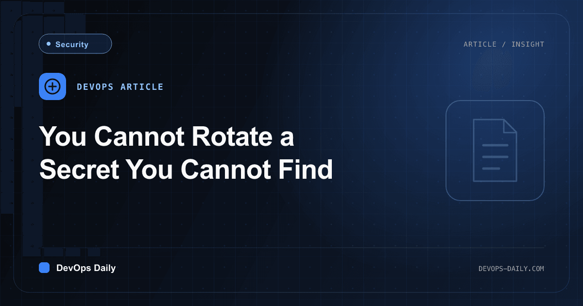 You Cannot Rotate a Secret You Cannot Find